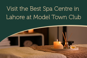 Visit the Best Spa Centre in Lahore at Model Town Club